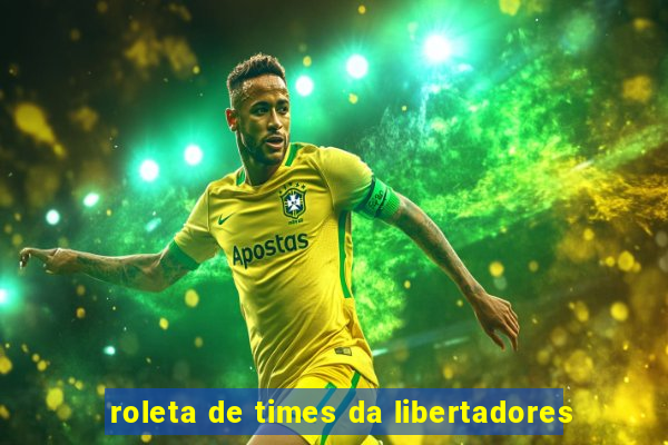 roleta de times da libertadores